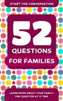 52 preguntas para las familias: Aprende más sobre tu familia pregunta a pregunta - 52 Questions for Families: Learn More about Your Family One Question at a Time