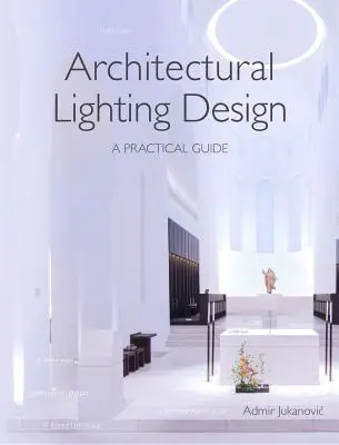Diseño de iluminación arquitectónica: Guía práctica - Architectural Lighting Design: A Practical Guide
