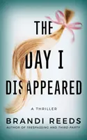 El día que desaparecí: Un thriller - The Day I Disappeared: A Thriller