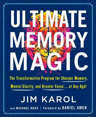 La magia definitiva de la memoria: el programa transformador para mejorar la memoria, la claridad mental y la concentración... ¡a cualquier edad! - Ultimate Memory Magic: The Transformative Program for Sharper Memory, Mental Clarity, and Greater Focus . . . at Any Age!