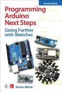 Programación de Arduino Próximos Pasos: Avanzando con Sketches, Segunda Edición - Programming Arduino Next Steps: Going Further with Sketches, Second Edition