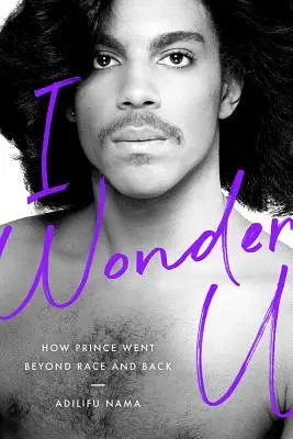 I Wonder U: Cómo Prince fue más allá de la raza y la espalda - I Wonder U: How Prince Went Beyond Race and Back