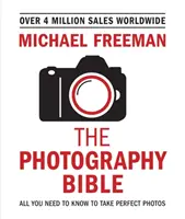 La Biblia de la Fotografía: Todo lo que necesitas saber para hacer fotos perfectas - The Photography Bible: All You Need to Know to Take Perfect Photos