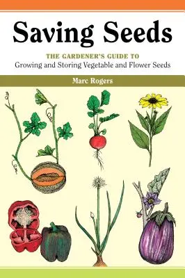 Guardar semillas: Guía del jardinero para cultivar y conservar semillas de hortalizas y flores - Saving Seeds: The Gardener's Guide to Growing and Saving Vegetable and Flower Seeds