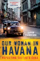 Nuestra mujer en La Habana: Reportaje sobre la Cuba de Castro - Our Woman in Havana: Reporting Castro's Cuba