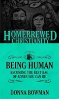 La guía del cristianismo casero para ser humano: cómo convertirse en el mejor saco de huesos posible - The Homebrewed Christianity Guide to Being Human: Becoming the Best Bag of Bones You Can Be