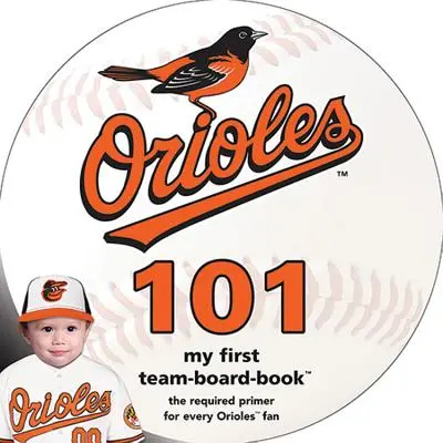 Baltimore Orioles 101: Mi primer libro de equipo y pizarra - Baltimore Orioles 101: My First Team-Board-Book