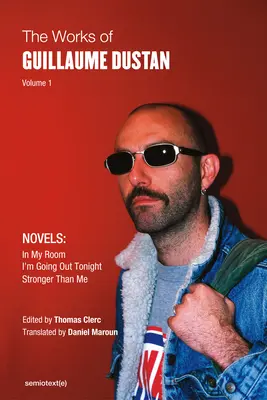 Obras de Guillaume Dustan, volumen 1: En mi habitación; Esta noche salgo; Más fuerte que yo - The Works of Guillaume Dustan, Volume 1: In My Room; I'm Going Out Tonight; Stronger Than Me