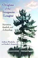 Orígenes de la Liga Iroquesa: Narrativas, símbolos y arqueología - Origins of the Iroquois League: Narratives, Symbols, and Archaeology