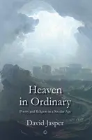 Heaven in Ordinary: Poesía y religión en una era secular - Heaven in Ordinary: Poetry and Religion in a Secular Age