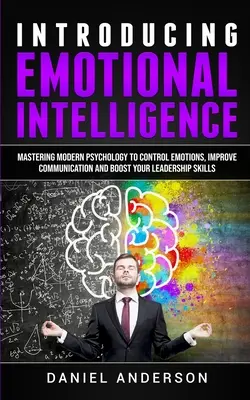 Presentación de Inteligencia emocional: Dominar la psicología moderna para controlar las emociones, mejorar la comunicación y potenciar tus habilidades de liderazgo - Introducing Emotional intelligence: Mastering Modern Psychology to Control Emotions, Improve Communication and Boost your Leadership Skills