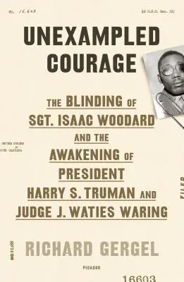 Unexampled Courage: El cegamiento del sargento Isaac Woodard y el despertar de Estados Unidos - Unexampled Courage: The Blinding of Sgt. Isaac Woodard and the Awakening of America