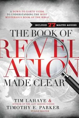 El libro del Apocalipsis aclarado: Una guía realista para entender el libro más misterioso de la Biblia - The Book of Revelation Made Clear: A Down-To-Earth Guide to Understanding the Most Mysterious Book of the Bible