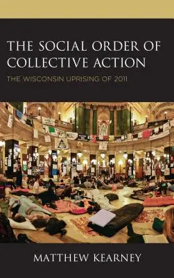 El orden social de la acción colectiva: El levantamiento de Wisconsin de 2011 - The Social Order of Collective Action: The Wisconsin Uprising of 2011