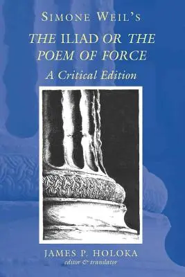La Ilíada o el poema de la fuerza, de Simone Weil: Edición crítica - Simone Weil's the Iliad or the Poem of Force: A Critical Edition
