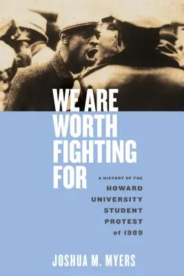 Merece la pena luchar por nosotros: Historia de la protesta estudiantil de 1989 en la Universidad Howard - We Are Worth Fighting for: A History of the Howard University Student Protest of 1989