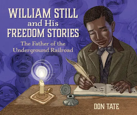 William Still y sus historias de libertad: El padre del ferrocarril subterráneo - William Still and His Freedom Stories: The Father of the Underground Railroad