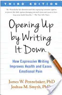 Abrirse escribiendo: Cómo la escritura expresiva mejora la salud y alivia el dolor emocional - Opening Up by Writing It Down: How Expressive Writing Improves Health and Eases Emotional Pain