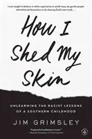 Cómo me quité la piel: Desaprendiendo las lecciones racistas de una infancia sureña - How I Shed My Skin: Unlearning the Racist Lessons of a Southern Childhood