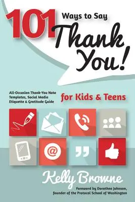 101 maneras de dar las gracias, niños y adolescentes: Plantillas de notas de agradecimiento para todas las ocasiones, etiqueta para redes sociales y guía de gratitud - 101 Ways to Say Thank You, Kids & Teens: All-Occasion Thank-You Note Templates, Social Media Etiquette & Gratitude Guide