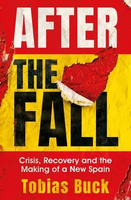 Después de la caída: Crisis, recuperación y construcción de una nueva España - After the Fall: Crisis, Recovery and the Making of a New Spain