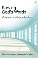 Al servicio de las palabras de Dios: Ventanas a la predicación y el ministerio - Serving God's Words: Windows on Preaching and Ministry