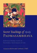 Enseñanzas Secretas de Padmasambhava: Instrucciones esenciales para dominar las energías de la vida - Secret Teachings of Padmasambhava: Essential Instructions on Mastering the Energies of Life