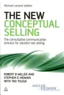 Nuevo concepto de venta: el proceso de comunicación consultiva para la venta basada en soluciones - New Conceptual Selling - The Consultative Communication Process for Solution-led Selling