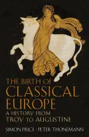 Nacimiento de la Europa clásica - Una historia de Troya a Agustín - Birth of Classical Europe - A History from Troy to Augustine