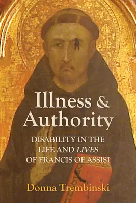 Enfermedad y autoridad: La discapacidad en la vida de Francisco de Asís - Illness and Authority: Disability in the Life and Lives of Francis of Assisi