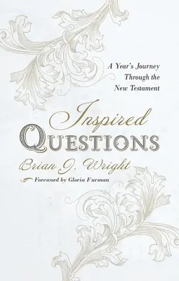 Preguntas inspiradas: Un viaje de un año por el Nuevo Testamento - Inspired Questions: A Year's Journey Through the New Testament