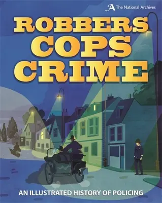 Ladrones, Policías, Crimen: Una historia ilustrada de la policía - Robbers, Cops, Crime: An Illustrated History of Policing