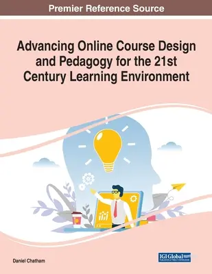 Avances en el diseño y la pedagogía de los cursos en línea para el entorno de aprendizaje del siglo XXI - Advancing Online Course Design and Pedagogy for the 21st Century Learning Environment