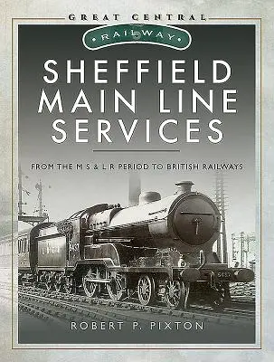 Sheffield Main Line Services: De la época de M S & L R a los ferrocarriles británicos - Sheffield Main Line Services: From the M S & L R Period to British Railways