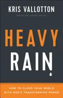 Lluvia torrencial: Cómo inundar tu mundo con el poder transformador de Dios - Heavy Rain: How to Flood Your World with God's Transforming Power