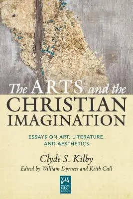 Las artes y la imaginación cristiana, volumen 2: ensayos sobre arte, literatura y estética - The Arts and the Christian Imagination, Volume 2: Essays on Art, Literature, and Aesthetics