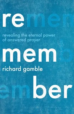 Recuerda: Revelando el Poder Eterno de la Oración Contestada - Remember: Revealing the Eternal Power of Answered Prayer