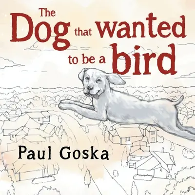 El perro que quería ser pájaro - Dog that Wanted to be a Bird