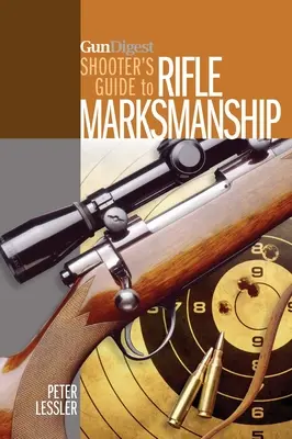 Gun Digest Shooter's Guide to Rifle Marksmanship (en inglés) - Gun Digest Shooter's Guide to Rifle Marksmanship