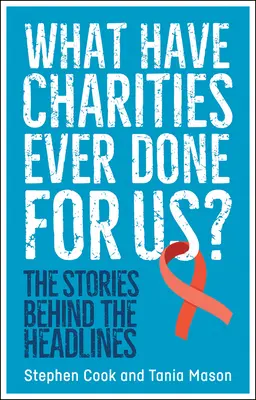 ¿Qué han hecho las organizaciones benéficas por nosotros? Las historias detrás de los titulares - What Have Charities Ever Done for Us?: The Stories Behind the Headlines