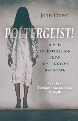 Poltergeist: una nueva investigación sobre los fantasmas destructivos: Incluida la jaula - Prisión de brujas» St Osyth» - Poltergeist! a New Investigation Into Destructive Haunting: Including the Cage - Witches Prison