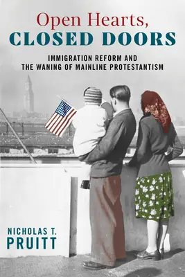 Corazones abiertos, puertas cerradas: La reforma de la inmigración y el declive del protestantismo tradicional - Open Hearts, Closed Doors: Immigration Reform and the Waning of Mainline Protestantism