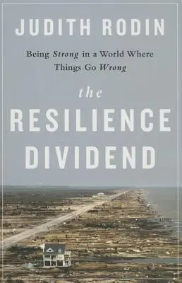 El dividendo de la resiliencia: Ser fuerte en un mundo donde las cosas van mal - The Resilience Dividend: Being Strong in a World Where Things Go Wrong