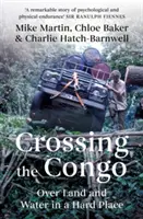 Cruzar el Congo: Por tierra y agua en un lugar difícil - Crossing the Congo: Over Land and Water in a Hard Place