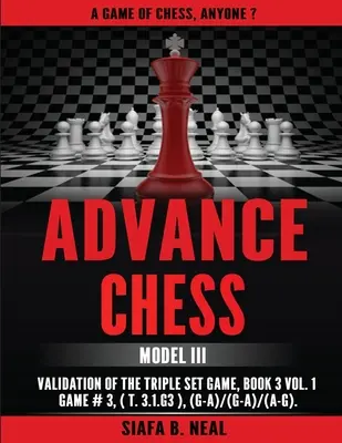 Ajedrez Avanzado: Validación del Modelo III del Juego del Triple Set, Libro 3 Vol. 1 Juego #3 (T.3.1.G3), (G-A)/(G-A)/(A-G) - Advance Chess: Model III Validation of the Triple Set Game, Book 3 Vol. 1 Game #3 (T.3.1.G3), (G-A)/(G-A)/(A-G)