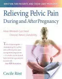 Cómo aliviar el dolor pélvico durante y después del embarazo: Cómo las mujeres pueden curar la inestabilidad pélvica crónica - Relieving Pelvic Pain During and After Pregnancy: How Women Can Heal Chronic Pelvic Instability