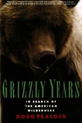 Los años Grizzly: En busca de la naturaleza salvaje americana - Grizzly Years: In Search of the American Wilderness