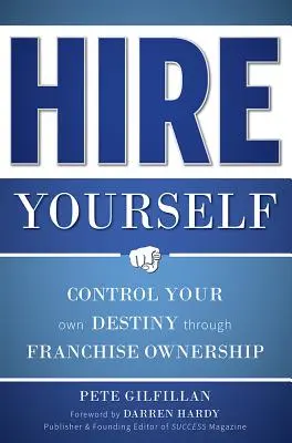 Contrate usted mismo: Controle su propio destino mediante la propiedad de franquicias - Hire Yourself: Control Your Own Destiny Through Franchise Ownership