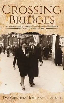 Crossing the Bridges - From Lvov Across the Steppes of Asia to London's Doodlebugs: La odisea de una mujer en tiempos de guerra - Crossing the Bridges - From Lvov Across the Steppes of Asia to London's Doodlebugs: One Woman's Wartime Odyssey