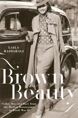 Belleza morena: Color, Sex, and Race from the Harlem Renaissance to World War II (Color, sexo y raza desde el Renacimiento de Harlem hasta la Segunda Guerra Mundial) - Brown Beauty: Color, Sex, and Race from the Harlem Renaissance to World War II